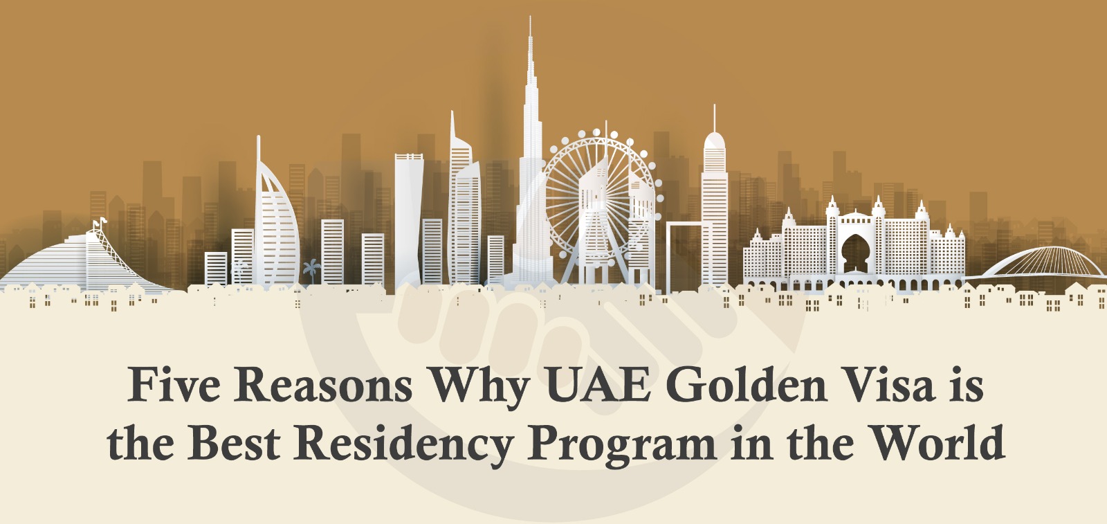 Five Reasons Why UAE Golden Visa is the Best Residency Program in the World