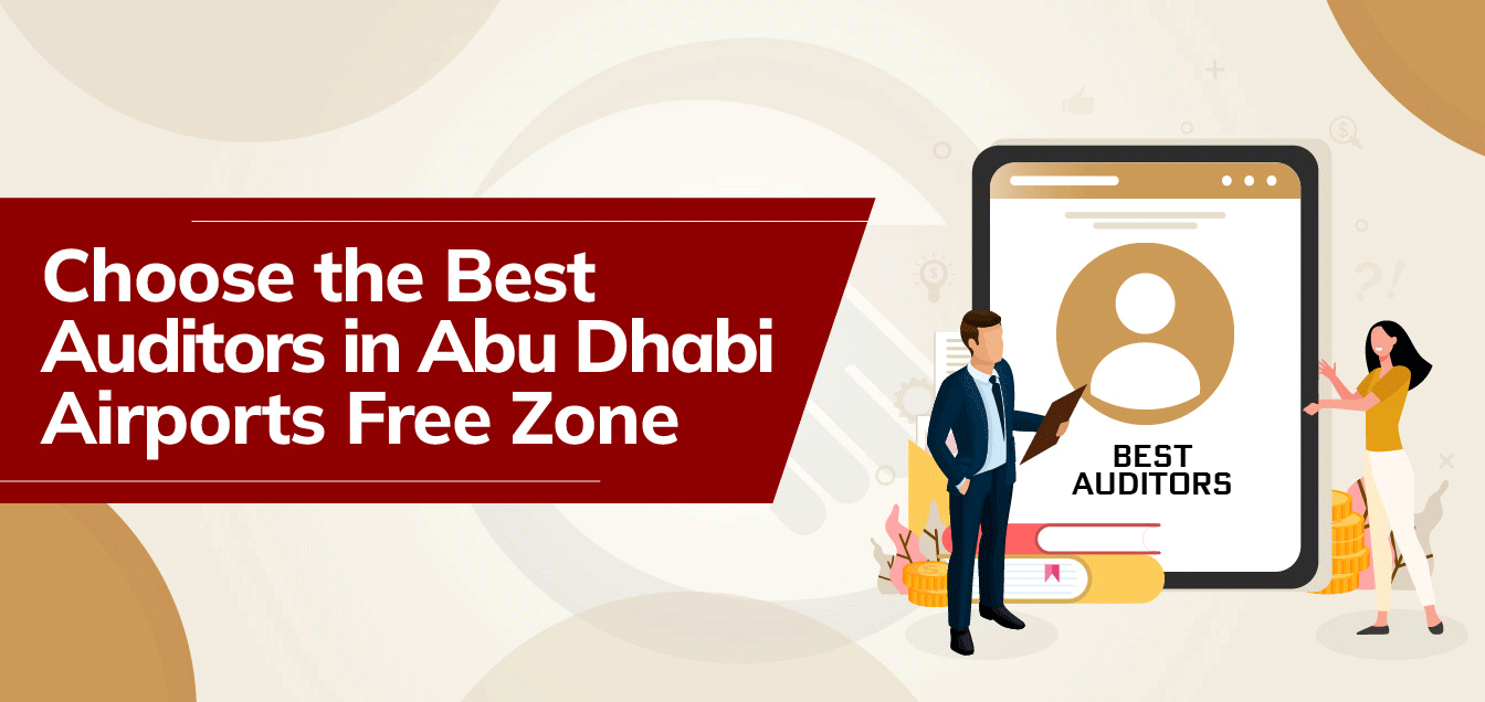 Choose the Best Auditors in Abu Dhabi Airports Free Zone