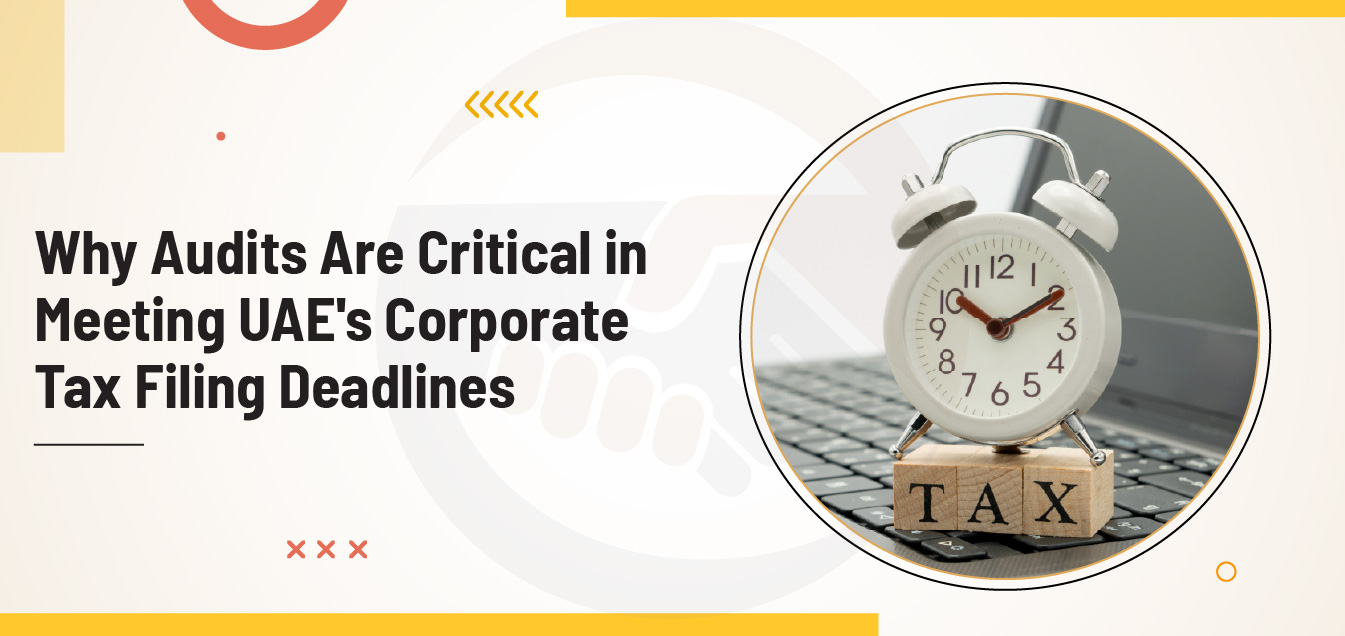 Why Audits Are Critical in Meeting UAE's Corporate Tax Filing Deadlines